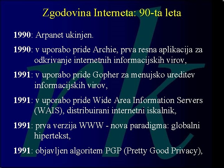 Zgodovina Interneta: 90 -ta leta 1990: Arpanet ukinjen. 1990: v uporabo pride Archie, prva