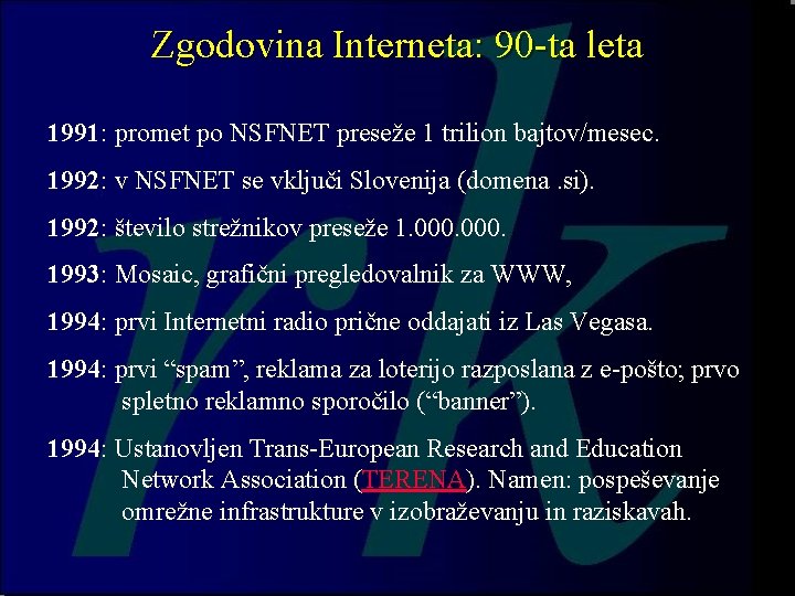 Zgodovina Interneta: 90 -ta leta 1991: promet po NSFNET preseže 1 trilion bajtov/mesec. 1992: