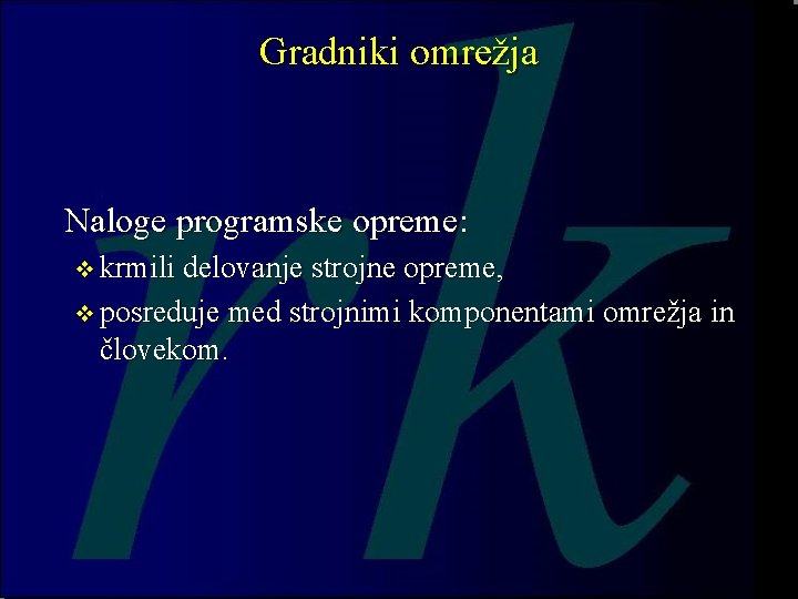 Gradniki omrežja Naloge programske opreme: v krmili delovanje strojne opreme, v posreduje med strojnimi