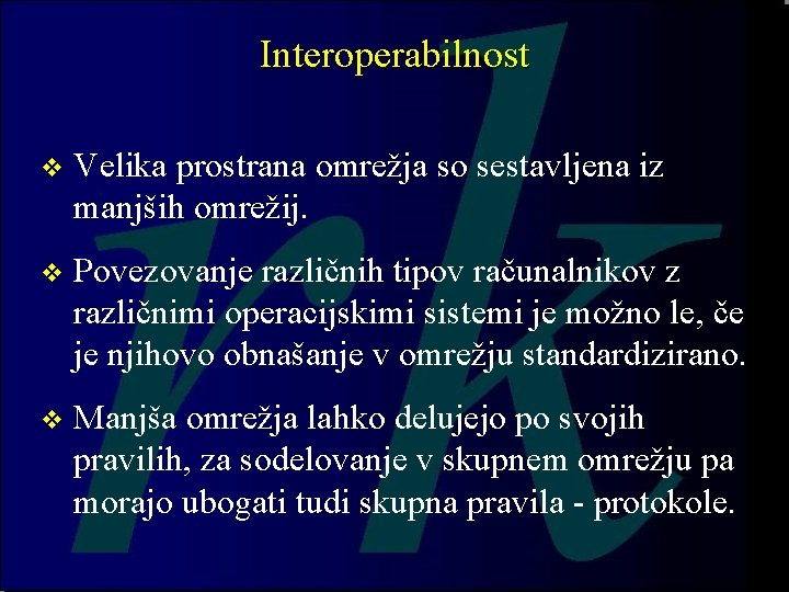 Interoperabilnost v Velika prostrana omrežja so sestavljena iz manjših omrežij. v Povezovanje različnih tipov Interoperabilnost v Velika prostrana omrežja so sestavljena iz manjših omrežij. v Povezovanje različnih tipov
