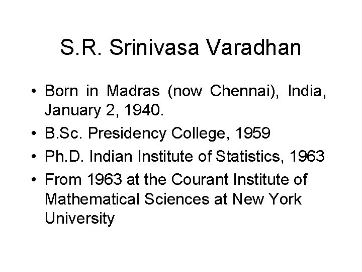 S. R. Srinivasa Varadhan • Born in Madras (now Chennai), India, January 2, 1940.