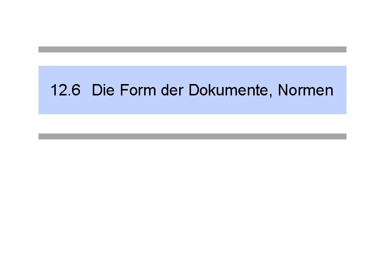 12. 6 Die Form der Dokumente, Normen 