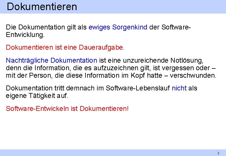 Dokumentieren Die Dokumentation gilt als ewiges Sorgenkind der Software. Entwicklung. Dokumentieren ist eine Daueraufgabe.