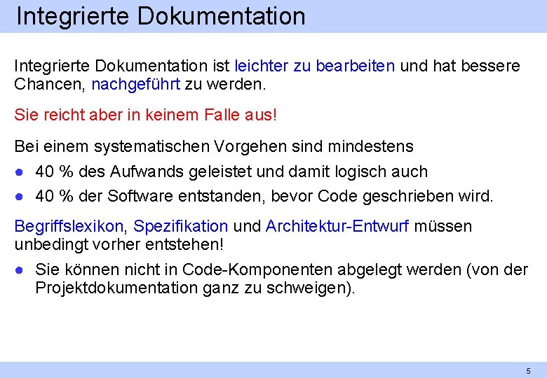 Integrierte Dokumentation ist leichter zu bearbeiten und hat bessere Chancen, nachgeführt zu werden. Sie