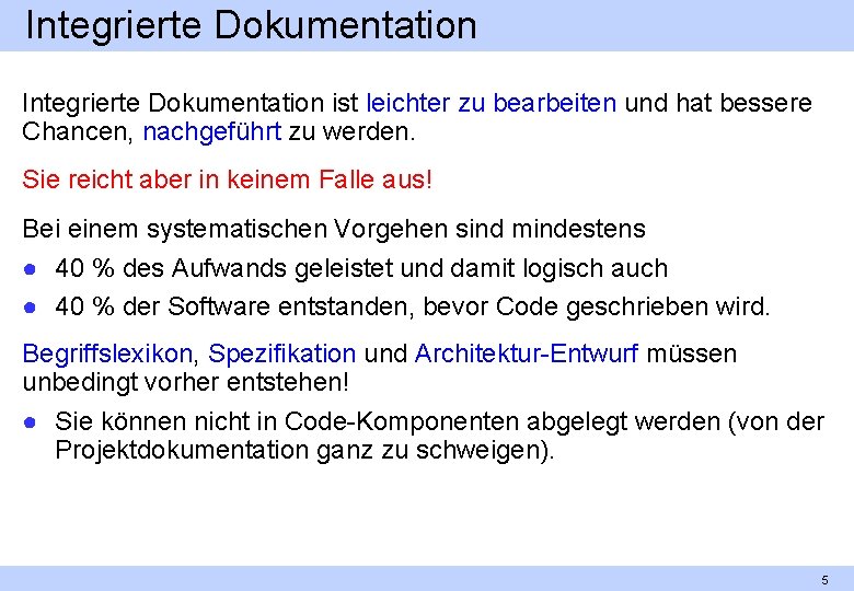 Integrierte Dokumentation ist leichter zu bearbeiten und hat bessere Chancen, nachgeführt zu werden. Sie