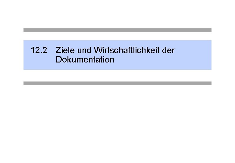 12. 2 Ziele und Wirtschaftlichkeit der Dokumentation 