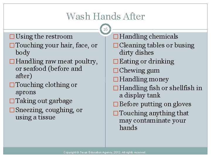 Wash Hands After 16 � Using the restroom � Handling chemicals � Touching your
