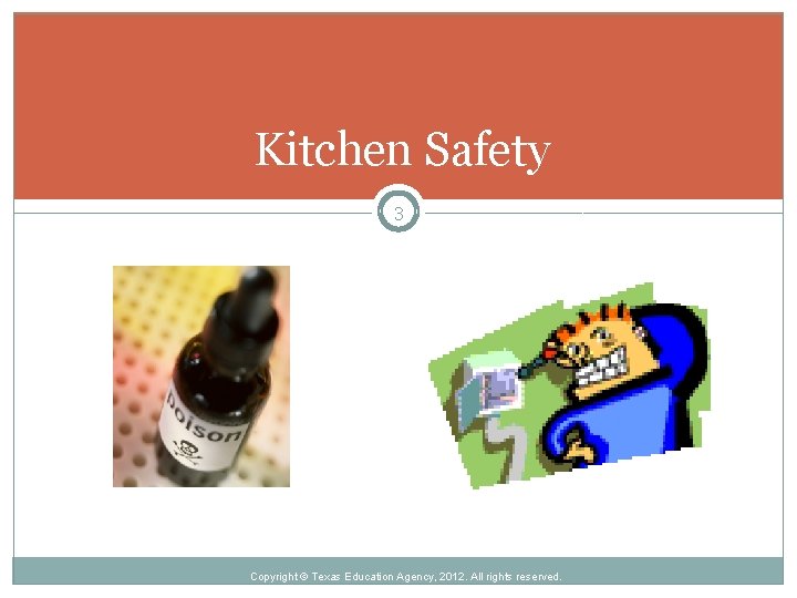 Kitchen Safety 3 Copyright © Texas Education Agency, 2012. All rights reserved. 