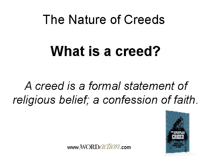 The Nature of Creeds What is a creed? A creed is a formal statement