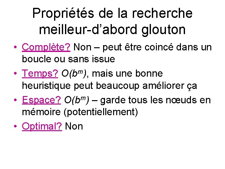 Propriétés de la recherche meilleur-d’abord glouton • Complète? Non – peut être coincé dans Propriétés de la recherche meilleur-d’abord glouton • Complète? Non – peut être coincé dans