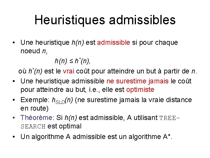 Heuristiques admissibles • Une heuristique h(n) est admissible si pour chaque noeud n, h(n) Heuristiques admissibles • Une heuristique h(n) est admissible si pour chaque noeud n, h(n)