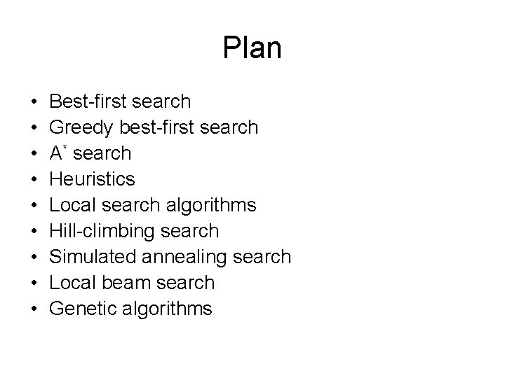 Plan • • • Best-first search Greedy best-first search A* search Heuristics Local search Plan • • • Best-first search Greedy best-first search A* search Heuristics Local search