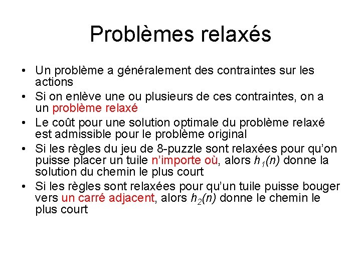 Problèmes relaxés • Un problème a généralement des contraintes sur les actions • Si Problèmes relaxés • Un problème a généralement des contraintes sur les actions • Si