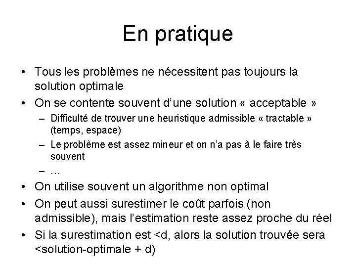 En pratique • Tous les problèmes ne nécessitent pas toujours la solution optimale • En pratique • Tous les problèmes ne nécessitent pas toujours la solution optimale •
