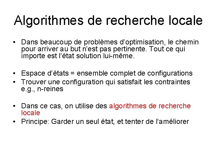 Algorithmes de recherche locale • Dans beaucoup de problèmes d’optimisation, le chemin pour arriver Algorithmes de recherche locale • Dans beaucoup de problèmes d’optimisation, le chemin pour arriver