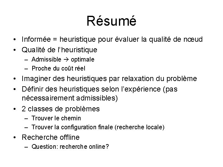 Résumé • Informée = heuristique pour évaluer la qualité de nœud • Qualité de Résumé • Informée = heuristique pour évaluer la qualité de nœud • Qualité de