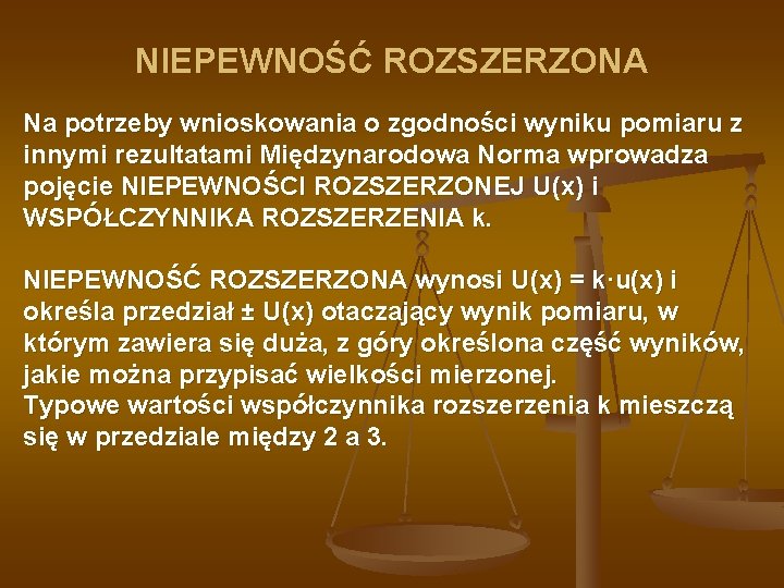 NIEPEWNOŚĆ ROZSZERZONA Na potrzeby wnioskowania o zgodności wyniku pomiaru z innymi rezultatami Międzynarodowa Norma