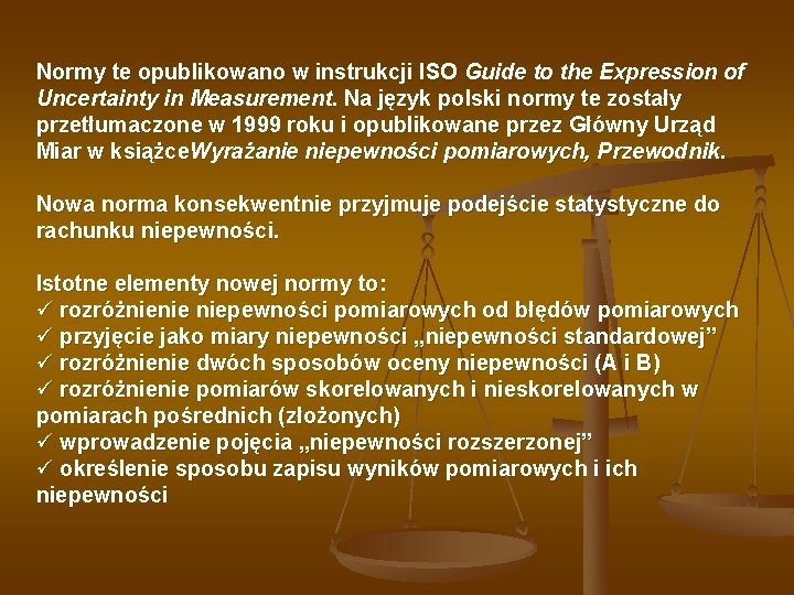 Normy te opublikowano w instrukcji ISO Guide to the Expression of Uncertainty in Measurement.