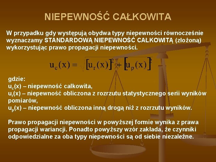 NIEPEWNOŚĆ CAŁKOWITA W przypadku gdy występują obydwa typy niepewności równocześnie wyznaczamy STANDARDOWĄ NIEPEWNOŚĆ CAŁKOWITĄ