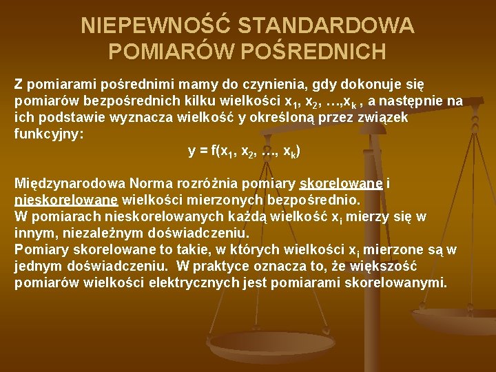 NIEPEWNOŚĆ STANDARDOWA POMIARÓW POŚREDNICH Z pomiarami pośrednimi mamy do czynienia, gdy dokonuje się pomiarów