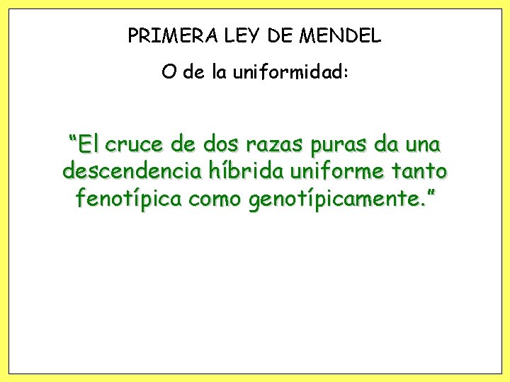 PRIMERA LEY DE MENDEL O de la uniformidad: “El cruce de dos razas puras