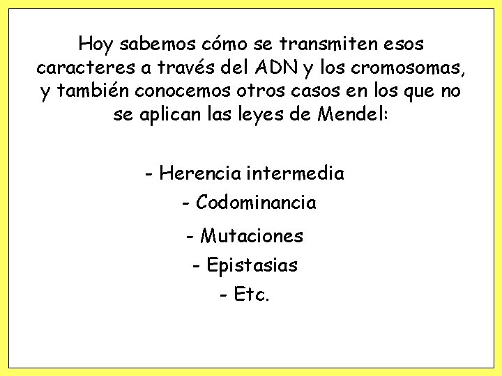 Hoy sabemos cómo se transmiten esos caracteres a través del ADN y los cromosomas,