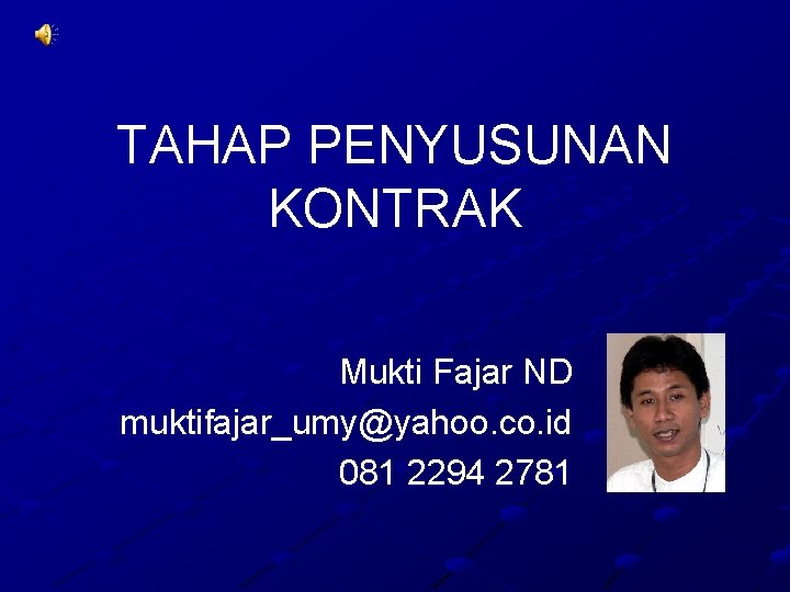 TAHAP PENYUSUNAN KONTRAK Mukti Fajar ND muktifajar_umy@yahoo. co. id 081 2294 2781 