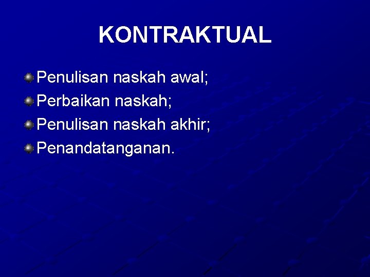 KONTRAKTUAL Penulisan naskah awal; Perbaikan naskah; Penulisan naskah akhir; Penandatanganan. 