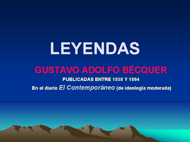 LEYENDAS GUSTAVO ADOLFO BÉCQUER PUBLICADAS ENTRE 1858 Y 1864 En el diario El Contemporáneo