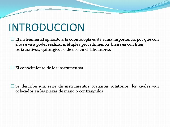 INTRODUCCION � El instrumental aplicado a la odontología es de suma importancia por que INTRODUCCION � El instrumental aplicado a la odontología es de suma importancia por que