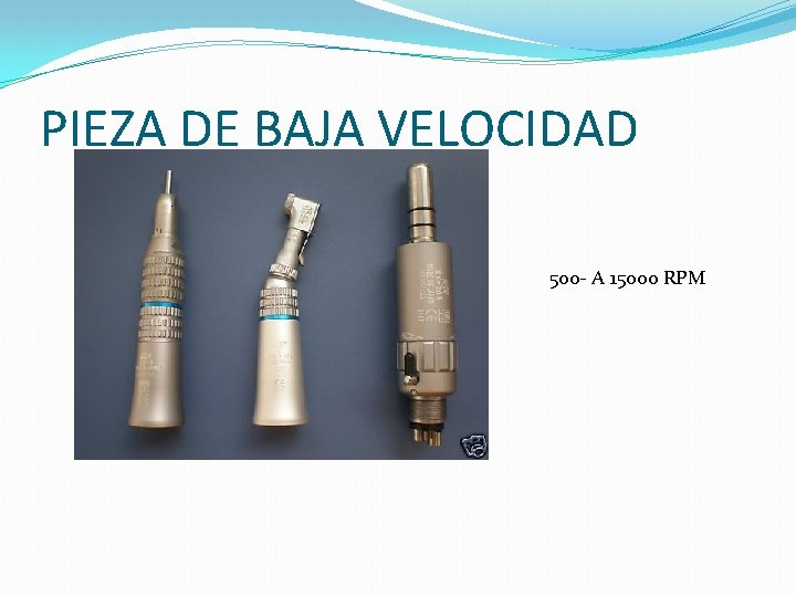 PIEZA DE BAJA VELOCIDAD 500 - A 15000 RPM PIEZA DE BAJA VELOCIDAD 500 - A 15000 RPM