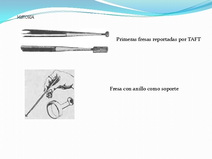 HISTORIA Primeras fresas reportadas por TAFT Fresa con anillo como soporte HISTORIA Primeras fresas reportadas por TAFT Fresa con anillo como soporte