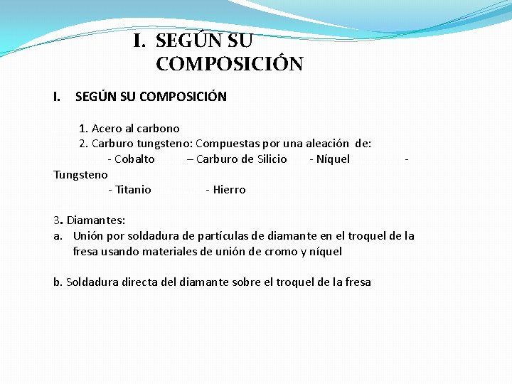 I. SEGÚN SU COMPOSICIÓN I. SEGÚN SU COMPOSICIÓN . . . . 1. Acero I. SEGÚN SU COMPOSICIÓN I. SEGÚN SU COMPOSICIÓN . . . . 1. Acero