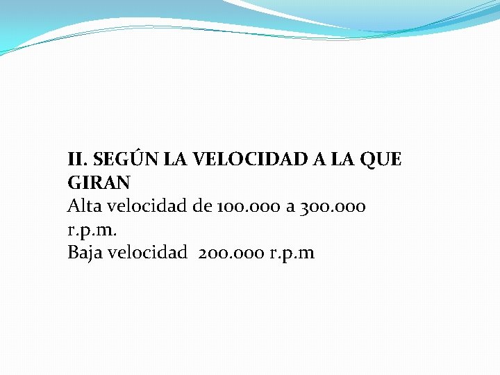 II. SEGÚN LA VELOCIDAD A LA QUE GIRAN Alta velocidad de 100. 000 a II. SEGÚN LA VELOCIDAD A LA QUE GIRAN Alta velocidad de 100. 000 a