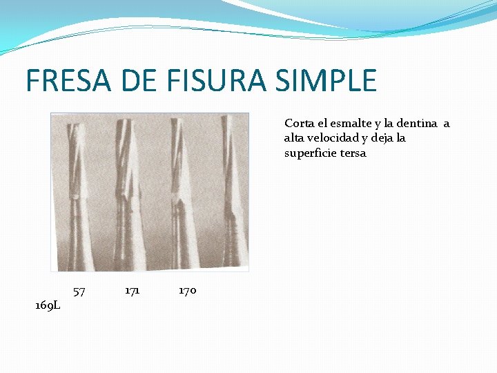 FRESA DE FISURA SIMPLE Corta el esmalte y la dentina a alta velocidad y FRESA DE FISURA SIMPLE Corta el esmalte y la dentina a alta velocidad y