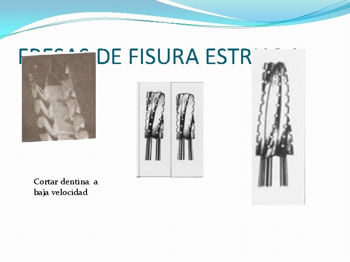 FRESAS DE FISURA ESTRIADA Cortar dentina a baja velocidad FRESAS DE FISURA ESTRIADA Cortar dentina a baja velocidad