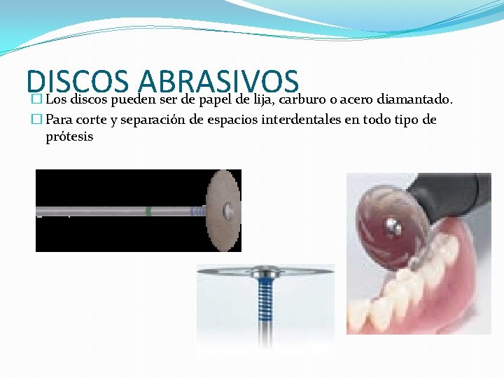 DISCOS ABRASIVOS � Los discos pueden ser de papel de lija, carburo o acero DISCOS ABRASIVOS � Los discos pueden ser de papel de lija, carburo o acero
