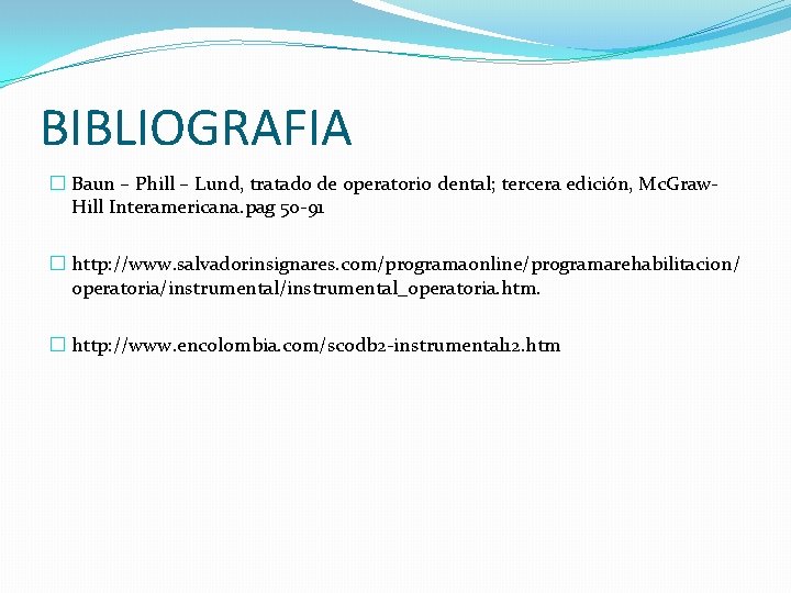 BIBLIOGRAFIA � Baun – Phill – Lund, tratado de operatorio dental; tercera edición, Mc. BIBLIOGRAFIA � Baun – Phill – Lund, tratado de operatorio dental; tercera edición, Mc.