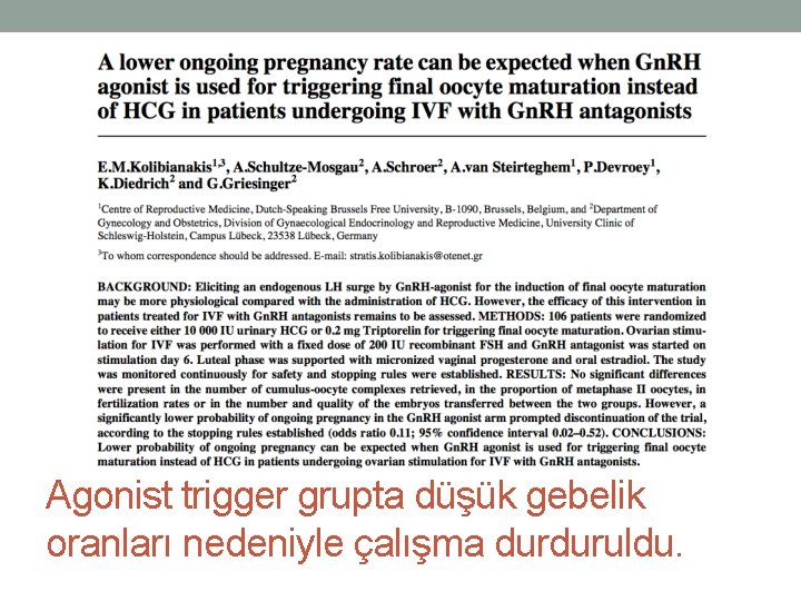 Agonist trigger grupta düşük gebelik oranları nedeniyle çalışma durduruldu. 