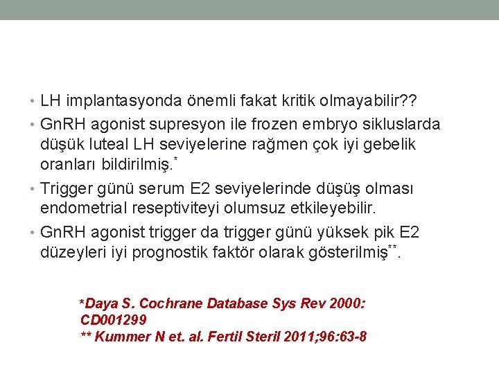  • LH implantasyonda önemli fakat kritik olmayabilir? ? • Gn. RH agonist supresyon