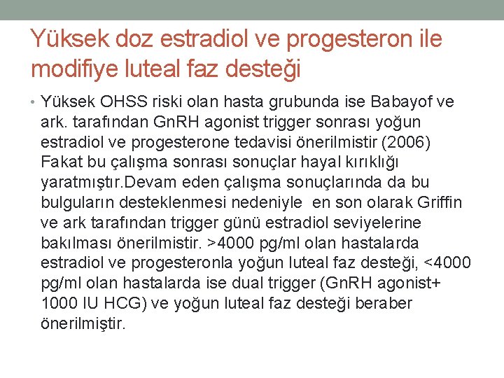 Yüksek doz estradiol ve progesteron ile modifiye luteal faz desteǧi • Yüksek OHSS riski