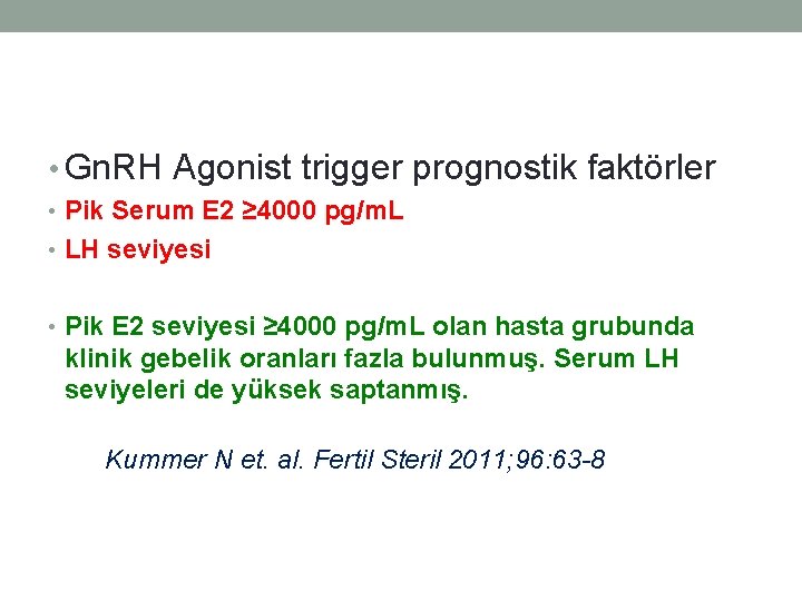  • Gn. RH Agonist trigger prognostik faktörler • Pik Serum E 2 ≥