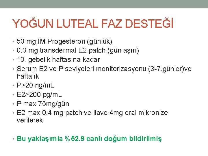 YOĞUN LUTEAL FAZ DESTEĞİ • 50 mg IM Progesteron (günlük) • 0. 3 mg