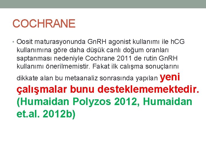 COCHRANE • Oosit maturasyonunda Gn. RH agonist kullanımı ile h. CG kullanımına göre daha