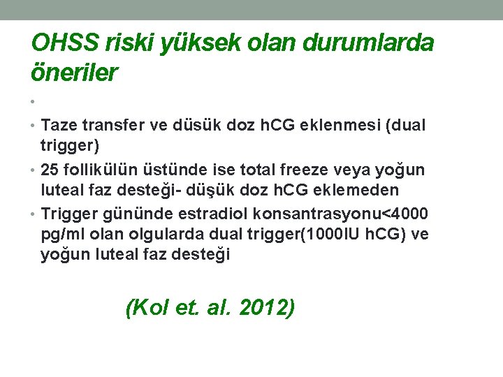 OHSS riski yüksek olan durumlarda öneriler • • Taze transfer ve düsük doz h.