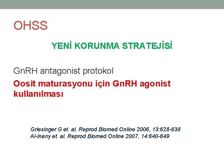 OHSS YENİ KORUNMA STRATEJİSİ Gn. RH antagonist protokol Oosit maturasyonu için Gn. RH agonist
