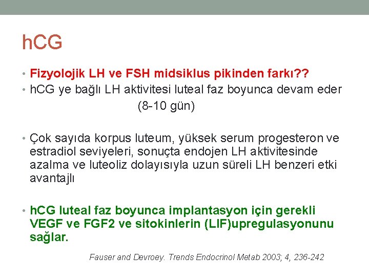 h. CG • Fizyolojik LH ve FSH midsiklus pikinden farkı? ? • h. CG