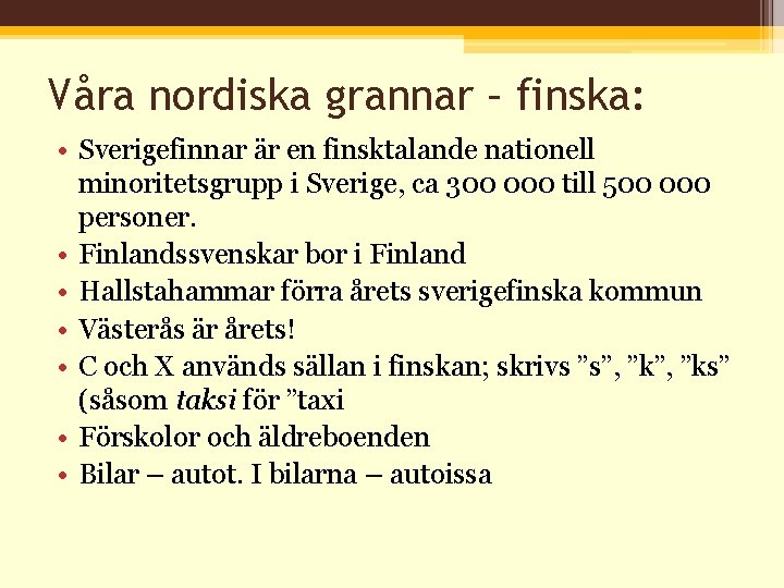 Våra nordiska grannar – finska: • Sverigefinnar är en finsktalande nationell minoritetsgrupp i Sverige,