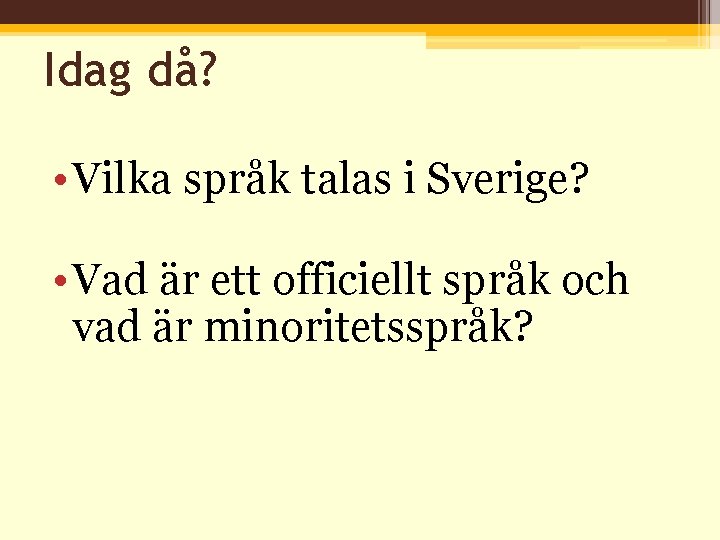 Idag då? • Vilka språk talas i Sverige? • Vad är ett officiellt språk