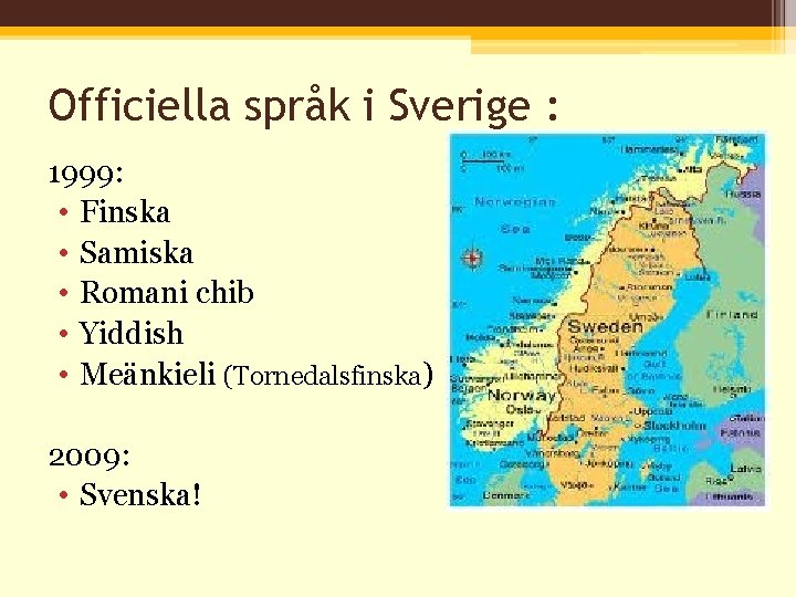 Officiella språk i Sverige : 1999: • Finska • Samiska • Romani chib •